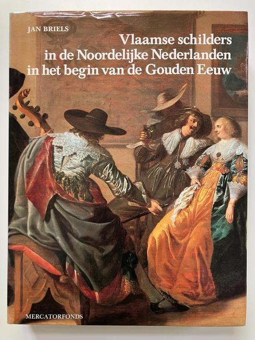 Vlaamse schilders in de Noordelijke Nederlanden - Jan Briels, Livres, Art & Culture | Arts plastiques, Enlèvement ou Envoi