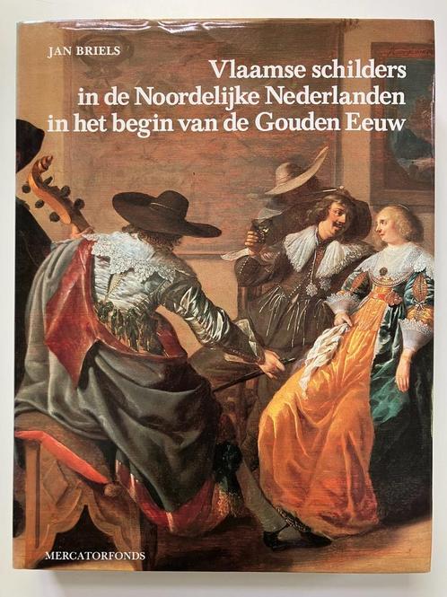 Vlaamse schilders in de Noordelijke Nederlanden - Jan Briels, Boeken, Kunst en Cultuur | Beeldend, Ophalen of Verzenden