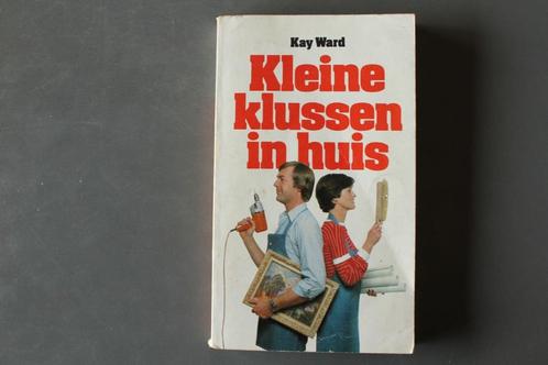 kleine klussen in huis (Kay Ward), Livres, Maison & Jardinage, Utilisé, Bricolage, Enlèvement ou Envoi