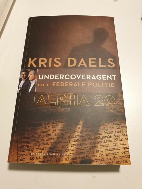 Kris Daels - Alpha 20 undercoveragent Federale GESIGNEERD, Boeken, Overige Boeken, Zo goed als nieuw, Ophalen of Verzenden