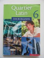 Quartier Latin 6 Livre de documents, Comme neuf, Secondaire, Enlèvement, Français