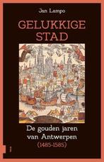 Gelukkige stad De gouden jaren van Antwerpen (1485-1585), Boeken, Geschiedenis | Stad en Regio, Ophalen of Verzenden, 15e en 16e eeuw