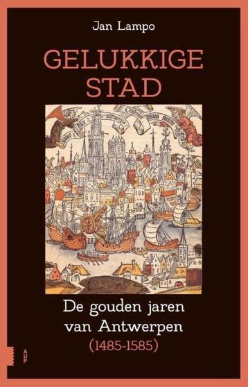 Gelukkige stad De gouden jaren van Antwerpen (1485-1585) beschikbaar voor biedingen