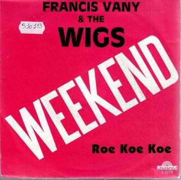 Vinyl, 7"    -   Francis Vany & The Wigs – Weekend beschikbaar voor biedingen