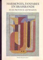 HARMONIES, FANFARES EN BRASSBANDS i.d. provincie Antwerpen, Boeken, Geschiedenis | Stad en Regio, Ophalen of Verzenden, Zo goed als nieuw