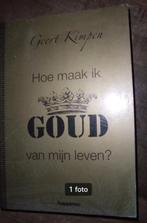 Hoe maak ik GOUD van mijn leven - GEERT KIMPEN, Ophalen of Verzenden