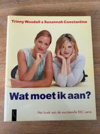 Trinny Woodall & Susannah Constantine - Wat moet ik aan?, Boeken, Ophalen of Verzenden, Zo goed als nieuw, S. Constantine; T. Woodall
