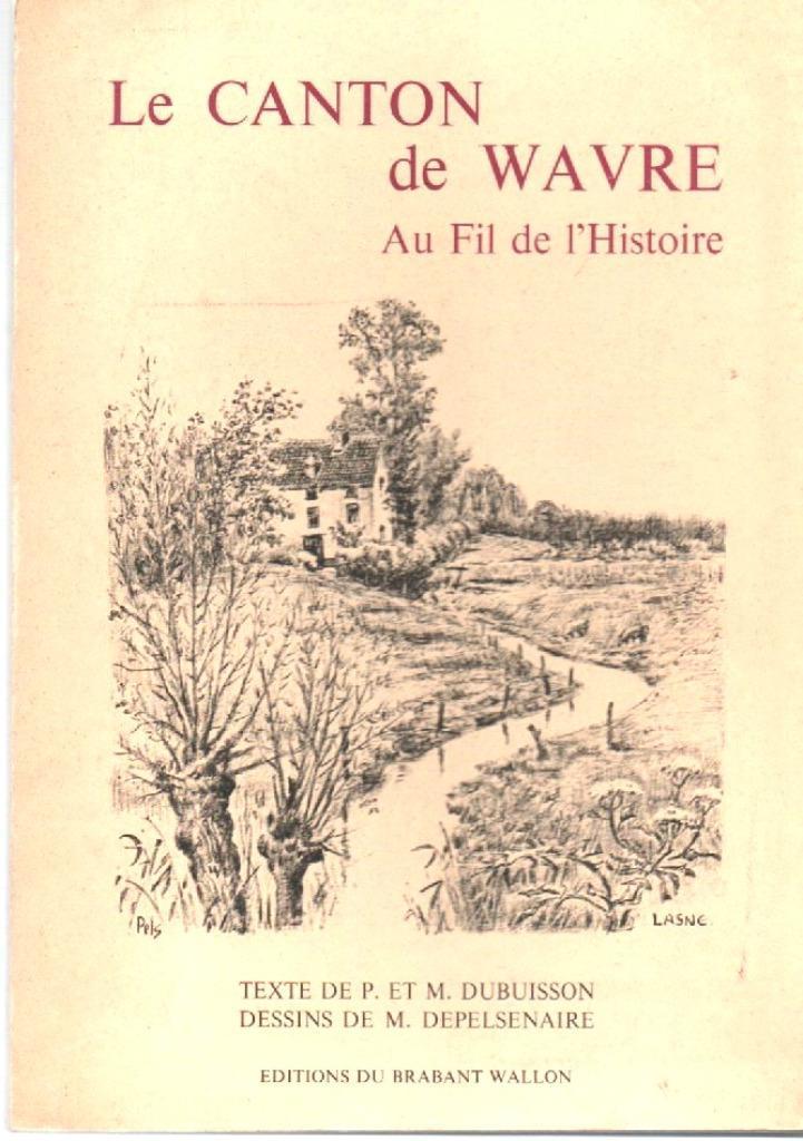 LE CANTON DE WAVRE Au fil de l' Histoire ( P.& M.Dubuisson ), Boeken, Geschiedenis | Nationaal, Zo goed als nieuw, Ophalen of Verzenden