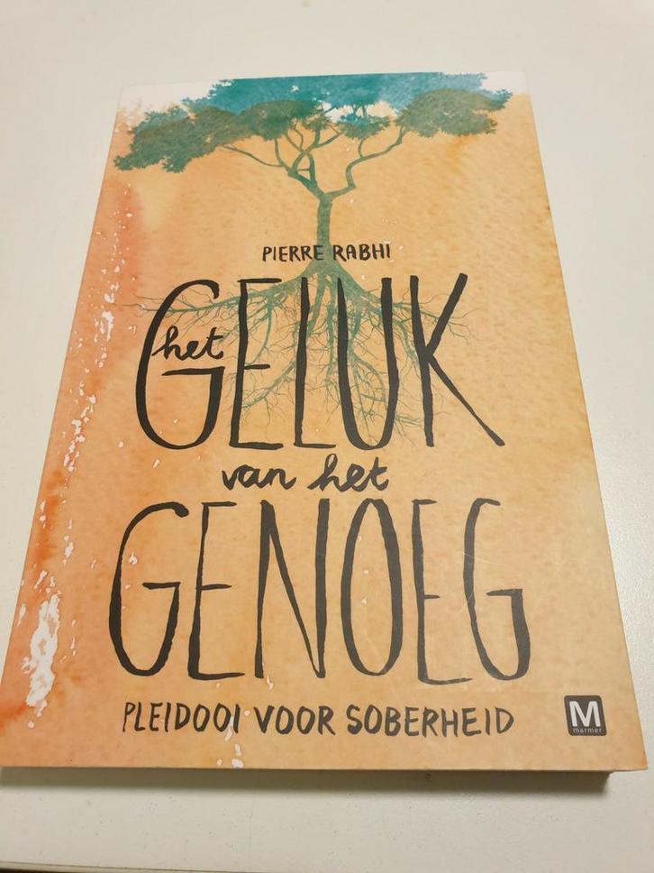 Pierre Rabhi - Het geluk van het genoeg.  PLEIDOOI SOBERHEID, Boeken, Filosofie, Zo goed als nieuw, Ophalen of Verzenden