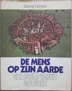 De Mens Op Zijn Aarde - Een beeld vanuit de lucht - Gerster, Ophalen of Verzenden, Gelezen, Georg Gerster