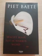 'Wacht maar tot ik wakker word' Piet Baete, Boeken, Ophalen of Verzenden, Zo goed als nieuw