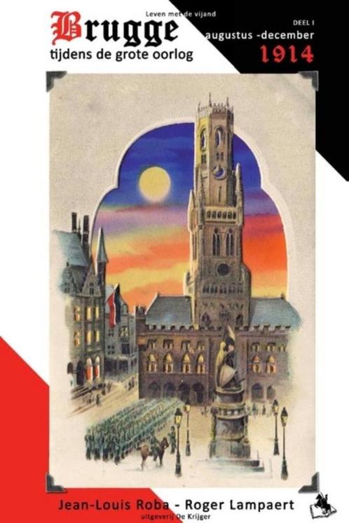 Brugge tijdens de Grote Oorlog. Deel 1, 1914, Livres, Guerre & Militaire, Enlèvement ou Envoi