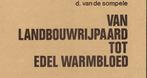 Van landbouwrijpaard tot edel warmbloed.Naslagwerk.Belgische, Boeken, Ophalen of Verzenden, Zo goed als nieuw, D. van de Sompele.