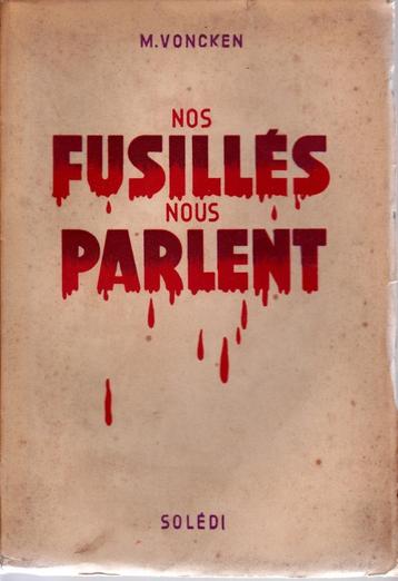 NOS FUSILLÉS NOUS PARLENT ( M. Voncken ) Solédi 1945