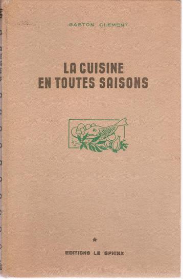 Gaston CLEMENT - La cuisine en toutes saisons (1947) beschikbaar voor biedingen