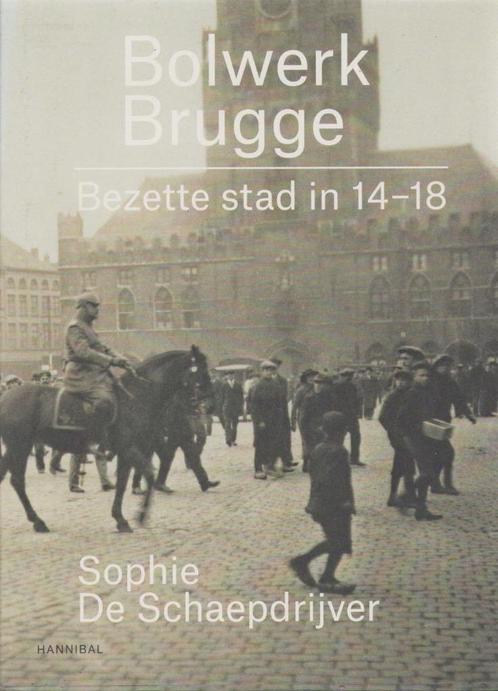 Bolwerk Brugge. Bezette stad in 14-18. S. De Schaepdrijver, Livres, Guerre & Militaire, Comme neuf, Autres sujets/thèmes, Avant 1940