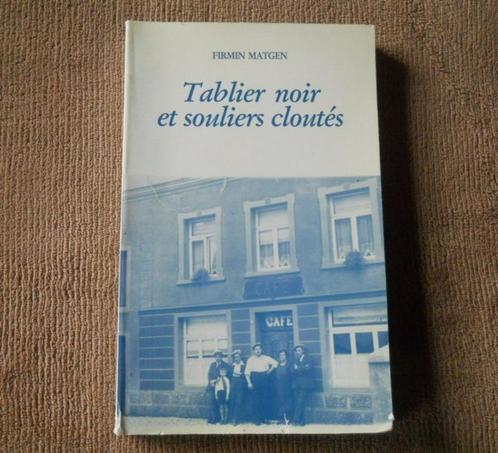 Tablier noir et souliers cloutés (F. Matgen) - Weyler Arlon, Boeken, Streekboeken en Streekromans, Gelezen, Ophalen of Verzenden