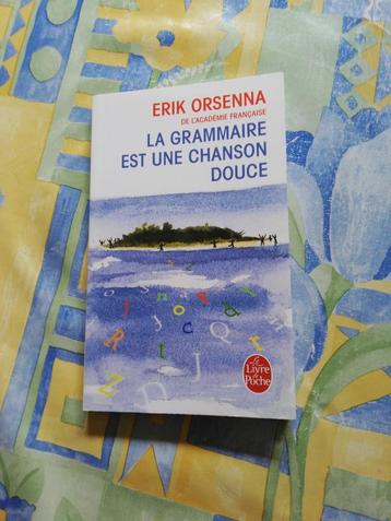 Erik Orsenna. La grammaire est une chanson douce. 