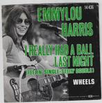Emmylou Harris - I really had a Ball Last Night - Wheels, Cd's en Dvd's, Vinyl Singles, Gebruikt, 7 inch, Single, Ophalen of Verzenden