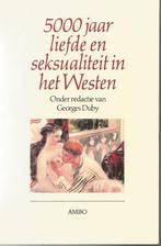 5000 JAAR LIEFDE EN SEKSUALITEIT IN HET WESTEN  Georges Duby, Georges Duby, Ophalen of Verzenden, Zo goed als nieuw, Overige onderwerpen