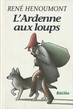 L' Ardenne aux loups René Henoumont, Livres, Belgique, Enlèvement ou Envoi, René Henoumont, Neuf