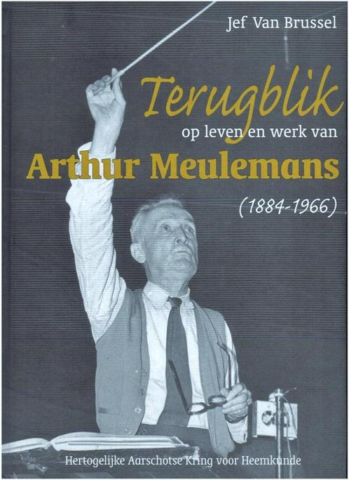 Terugblik. Leven en werk van toondichter A.Meulemans. Aarsch, Livres, Histoire & Politique, Comme neuf, 20e siècle ou après, Enlèvement ou Envoi