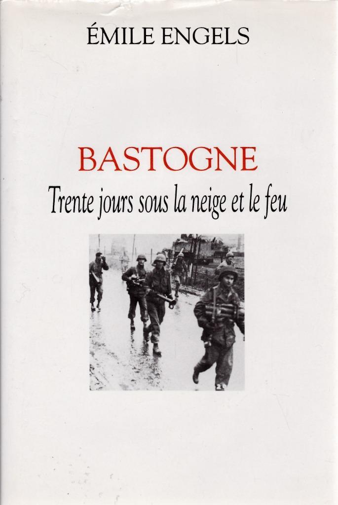 BASTOGNE Trente jours sous la neige et le feu par E. ENGELS, Boeken, Oorlog en Militair, Zo goed als nieuw, Landmacht, Tweede Wereldoorlog