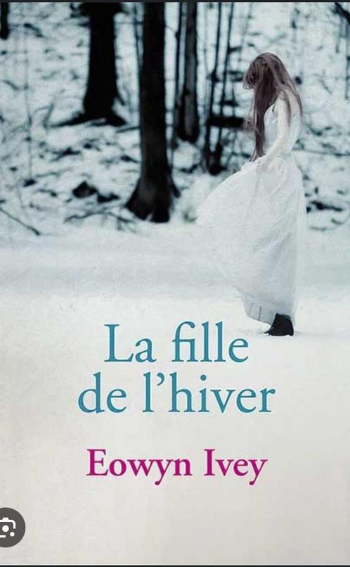 La fille de l'hiver / De Eowyn Ivey, Livres, Romans