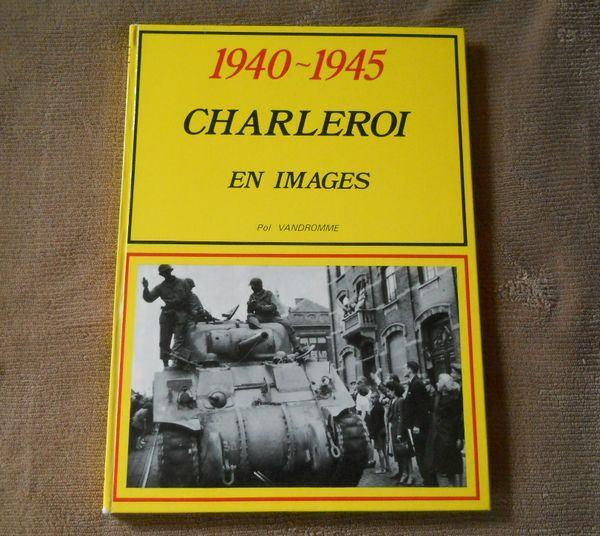 Charleroi en images 1940 - 1945  (Pol Vandrommme), Livres, Enlèvement ou Envoi, Deuxième Guerre mondiale, Utilisé