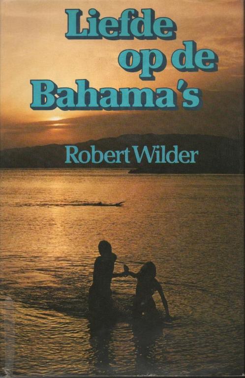 LIEFDE OP DE BAHAMA'S - ROBERT WILDER, Boeken, Romans, Gelezen, Nederland, Ophalen of Verzenden