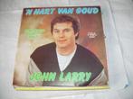 45 T  - SINGLE  -  John Larry - 'n Hart Van Goud / Eerlijkhe, Cd's en Dvd's, Nederlandstalig, Ophalen of Verzenden, 7 inch, Single