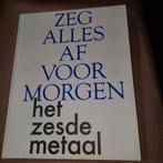 Zeg alles af voor morgen / het zesde metaal ., Ophalen of Verzenden, Zo goed als nieuw