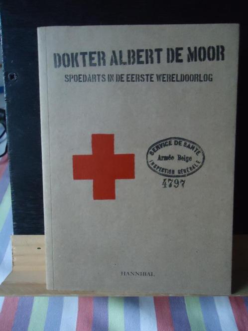 Dokter Albert De Moor. Spoedarts in de Eerste Wereldoorlog, Livres, Guerre & Militaire, Enlèvement ou Envoi