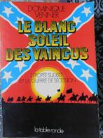 Livre "le blanc soleil des vaincus ". La guerre de sécession, Comme neuf, Avant 1940, Armée de terre, Enlèvement ou Envoi