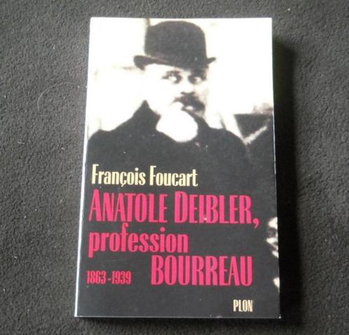 Anatole Deibler (F. Foucart) Profession Bourreau 1863-1939, Livres, Histoire mondiale, Enlèvement ou Envoi