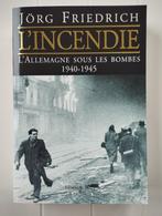 L'incendie - L'Allemagne sous les bombes 1940-1945, Livres, Jörg Friedrich, Utilisé, Enlèvement ou Envoi, Deuxième Guerre mondiale