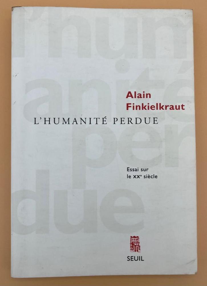 Alain Finkielkraut L’Humanité Perdue. Essai sur le XXe siècl, Boeken, Filosofie, Gelezen, Cultuurfilosofie, Ophalen of Verzenden