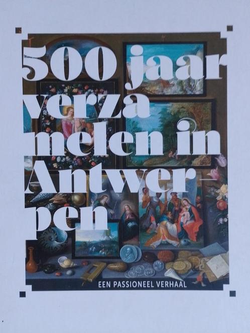 Antwerpen Verzamelen 500 Jaar, Boeken, Kunst en Cultuur | Beeldend, Nieuw, Schilder- en Tekenkunst, Verzenden