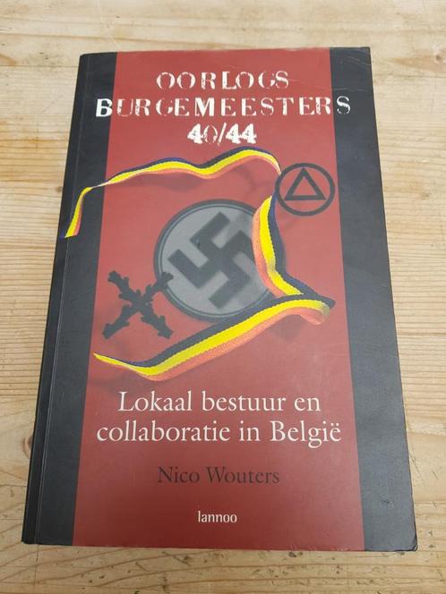 Nico Wouters - Oorlogsburgemeesters 40/45  COLLABORATIE, Boeken, Geschiedenis | Nationaal, Zo goed als nieuw, 20e eeuw of later