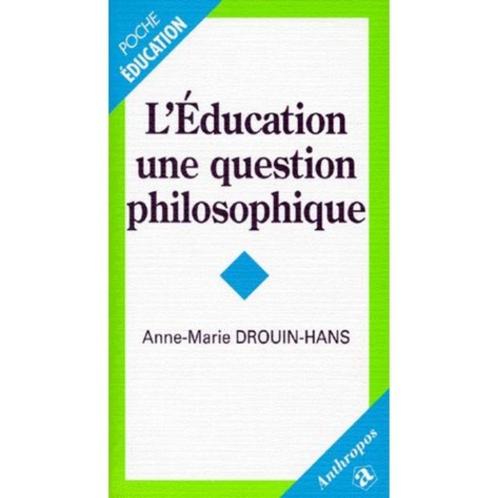 L'éducation, Une Question Philosophique - Anne-Marie Drouin-, Boeken, Filosofie, Zo goed als nieuw, Ophalen of Verzenden