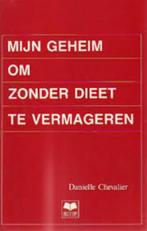 Mijn geheim om zonder dieet te vermageren|D. Chevalier, Boeken, Ophalen of Verzenden, Zo goed als nieuw, Zie beschrijving