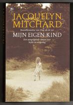 Jacquelyn Mitchard - Mijn eigen kind, Boeken, Ophalen of Verzenden, Zo goed als nieuw, Jacquelyn Mitchard, Nederland