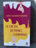 "Ce crétin de prince charmant" Agathe Colombier-Hochberg, Comme neuf, Agathe Colombier-Hochberg, Europe autre, Enlèvement ou Envoi