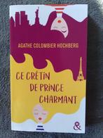 "Ce crétin de prince charmant" Agathe Colombier-Hochberg, Enlèvement ou Envoi, Agathe Colombier-Hochberg, Comme neuf, Europe autre