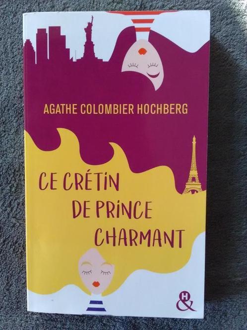 "Ce crétin de prince charmant" Agathe Colombier-Hochberg, Livres, Romans, Comme neuf, Europe autre, Enlèvement ou Envoi