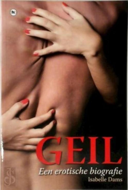 GEIL Een erotische biografie - Isabelle Dams, Boeken, Biografieën, Ophalen of Verzenden