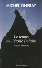 Le temps de l'étoile Polaire Journal hédoniste Michel Onfray, Livres, Philosophie, Comme neuf, Enlèvement ou Envoi, Michel Onfray