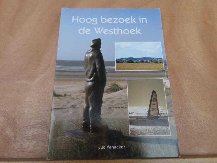 Hoog bezoek in de Westhoek – Luc Vanacker, Boeken, Geschiedenis | Stad en Regio, Zo goed als nieuw, 20e eeuw of later, Ophalen of Verzenden
