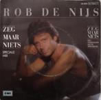 ROB DE NIJS - Zeg maar niets (single), Cd's en Dvd's, Nederlandstalig, Gebruikt, Ophalen of Verzenden, 7 inch