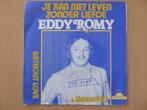 EDDY ROMY:JE KAN NIET LEVEN ZONDER LIEFDE/WITHOUT...(SINGLE), Nederlandstalig, Ophalen of Verzenden, 7 inch, Zo goed als nieuw